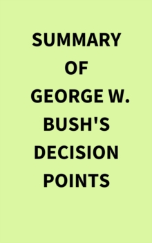 Image for Summary of George W. Bush's Decision Points