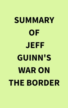 Image for Summary of Jeff Guinn's War on the Border