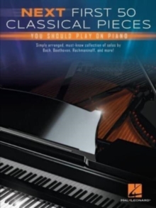Next First 50 Classical Pieces You Should Play: On Piano