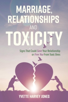 Image for Marriage, Relationships and Toxicity: Signs That Could Save Your Relationship or Free You From Toxic Ones