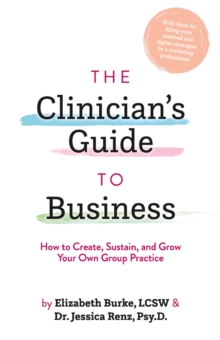 Image for Clinician's Guide to Business: How to Create, Sustain, and Grow Your Own Group Practice