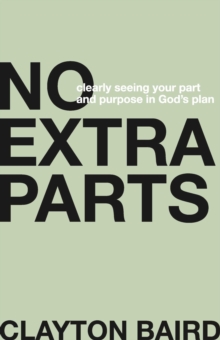 Image for No Extra Parts: Clearly Seeing Your Part and Purpose in God's Plan