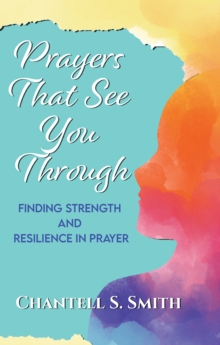 Image for Prayers That See You Through: Finding Strength and Resilience in Prayer
