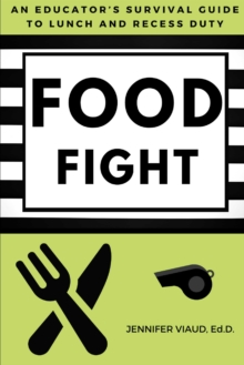 Image for Food Fight: An Educator's Survival Guide to Lunch and Recess Duty