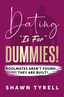 Image for DATING "IS FOR" DUMMIES : Soulmates aren't found... they are BUILT!: Soulmates aren't found... they are BUILT!