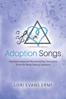 Image for Adoption Songs: Heartwarming and Heartbreaking Narratives From the Many Sides of Adoption