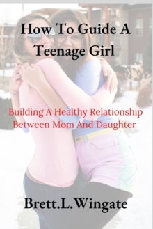 Image for How To Guide A Teenage Girl