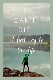 Image for I Can't Die : A best way to live life