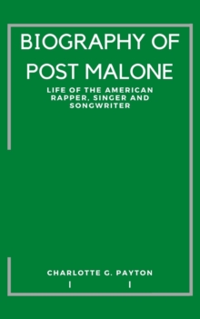 Image for Biography of Post Malone : Life of the American Rapper, Singer and Songwriter