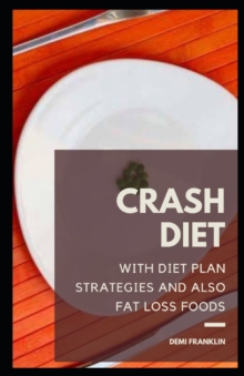 Image for CRASH DIET : WITH DIET PLAN STRATEGIES AND ALSO FAT LOSS FOODS