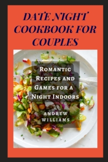 Image for Date Night Cookbook for Couples : Romantic Recipes and Games for a Night Indoors