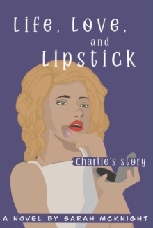 Image for Life, Love, and Lipstick : Charlie's Story