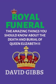 Image for Royal Funeral : The Amazing Things You Should Know about the Death and Burial of Queen Elizabeth II