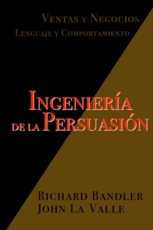 Image for Ingenieria de la Persuasion : Ventas y Negocios. Lenguaje y Comportamiento