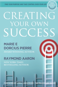 Image for Creating Your Own Success : Find Your Purpose and Take Control Over Your Life