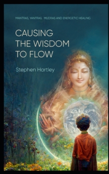 Image for Causing the Wisdom to Flow : Mantras, Yantras, Mudras and Energetic Healing