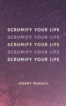 Image for Scrumify Your Life : A Short Guide To Personal Agility