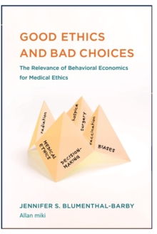 Image for Good Ethics : and Bad Choices: The Relevance of Behavioral Economics for Medical Ethics