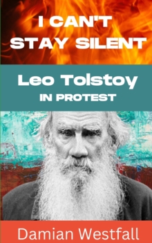 Image for I Can't Stay Silent : Leo Tolstoy in Protest
