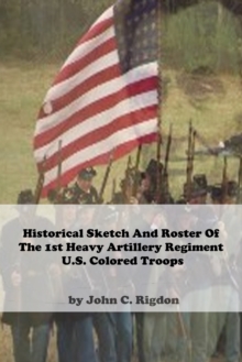 Image for Historical Sketch And Roster Of The 1st Heavy Artillery Regiment U.S. Colored Troops