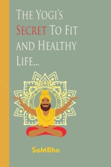 Image for The Yogi's Secret to Fit and Healthy Life...