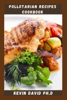 Pollotarian Pollotarian Recipes Cookbook by David Ph D, Kevin (9798367012286 ...