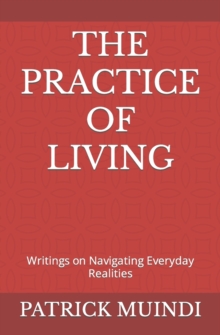 Image for The Practice of Living : Writings on Navigating Everyday Realities
