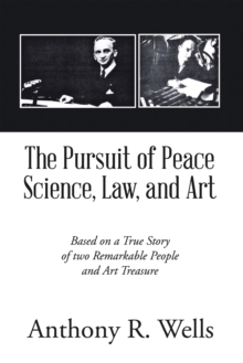 Image for Pursuit of Peace Science, Law, and Art: Based on a True Story of two Remarkable People and Art Treasure