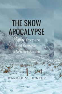 Image for The Snow Apocalypse : How to Prepare and Survive a Winter Storm