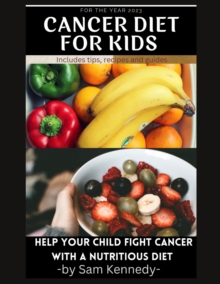 Image for cancer diet for kids : Help your child fight cancer with a nutritious diet