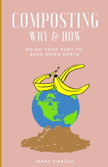 Image for Composting Why & How : Doing your part to save Mama Earth