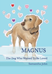 Image for MAGNUS. The Dog Who Wanted To Be Loved.