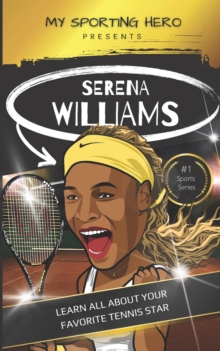 Image for My Sporting Hero : Serena Williams: Learn all about your favorite tennis star