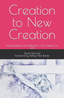 Image for Creation to New Creation : Daily Readings and reflections from Genesis for Lent