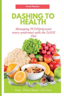 Image for Dashing to Health : Managing PCOS(polycystic ovary syndrome) with the DASH Diet