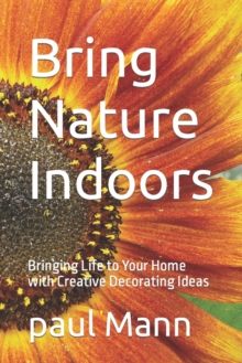 Image for Bring Nature Indoors : Bringing Life to Your Home with Creative Decorating Ideas