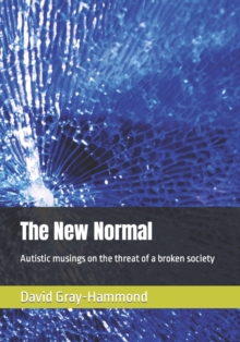 Image for  The New Normal: Autistic musings on the threat of a broken society