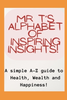 Image for Mr T's Alphabet of Inspiring Insights!