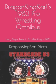 Image for DragonKingKarl's 1983 Pro Wrestling Omnibus : Every Major Event in Pro Wrestling in 1983