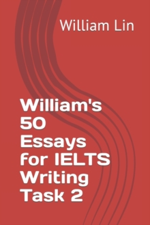 Image for William's 50 Essays for IELTS Writing Task 2