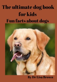 Image for The ultimate dog book for kids : Fun facts about dogs