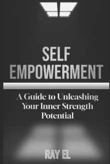 Image for Self Empowerment : A Guide to Unleashing Your Inner Strength and Potential..