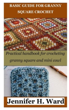 Image for Basic Guide for Granny Square Crochet : Practical handbook for crocheting granny square and mini cowl