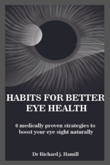 Image for Habits for Better Eye Health : 6 medically proven strategies to boost your eye sight naturally.