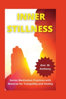 Image for Inner Stillness : Senior Meditation Practices with Mantras for Tranquility and Vitality
