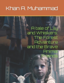 Image for A tale of Lily and Whiskers : The Forest Adventure and the Brave Animal Friends