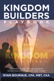 Image for Kingdom Builders Playbook: Ultimate Guide for Leadership, Investing, Stewardship, and Taxes