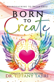 Image for Born to Create: Neurohacking to Break Free!