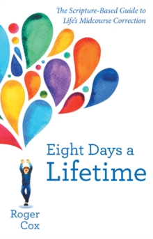 Image for Eight Days a Lifetime: The Scripture-Based Guide to Life's Midcourse Correction