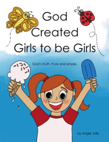 Image for God Created Girls to be Girls: God's truth.  Pure and Simple.